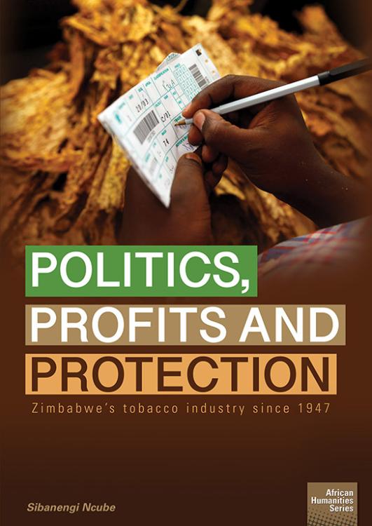 Politics, Profits and Protection: Zimbabwe’s tobacco industry since 1947