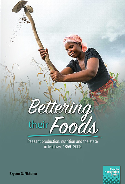 Bettering their foods: Peasant production, nutrition and the state in Malawi, 1859–2005
